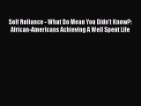 [Read book] Self Reliance - What Do Mean You Didn't Know?: African-Americans Achieving A Well