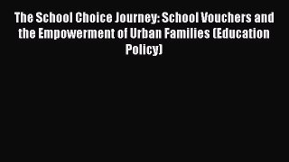 [Read book] The School Choice Journey: School Vouchers and the Empowerment of Urban Families