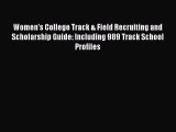 [Read book] Women's College Track & Field Recruiting and Scholarship Guide: Including 989 Track