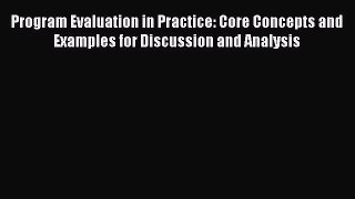[Read book] Program Evaluation in Practice: Core Concepts and Examples for Discussion and Analysis