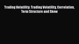 [Read book] Trading Volatility: Trading Volatility Correlation Term Structure and Skew [PDF]