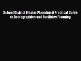 [Read book] School District Master Planning: A Practical Guide to Demographics and Facilities