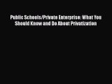[Read book] Public Schools/Private Enterprise: What You Should Know and Do About Privatization