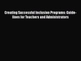 [Read book] Creating Successful Inclusion Programs: Guide-lines for Teachers and Administrators