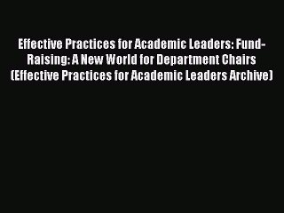 [Read book] Effective Practices for Academic Leaders: Fund-Raising: A New World for Department