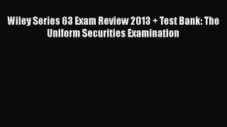 [Read book] Wiley Series 63 Exam Review 2013 + Test Bank: The Uniform Securities Examination