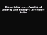 [Read book] Women's College Lacrosse Recruiting and Scholarship Guide: Including 443 Lacrosse