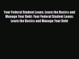 [Read book] Your Federal Student Loans: Learn the Basics and Manage Your Debt: Your Federal
