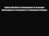 [Read book] Linking Workforce Development to Economic Development: A Casebook for Community