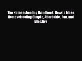 [PDF] The Homeschooling Handbook: How to Make Homeschooling Simple Affordable Fun and Effective