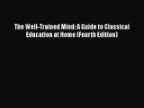 [Read book] The Well-Trained Mind: A Guide to Classical Education at Home (Fourth Edition)