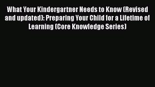 [Read book] What Your Kindergartner Needs to Know (Revised and updated): Preparing Your Child