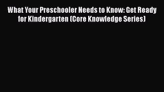 [Read book] What Your Preschooler Needs to Know: Get Ready for Kindergarten (Core Knowledge