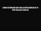 [PDF] COMO ESTIMULAR DIA A DIA LA INTELIGENCIA DE TU HIJO (Spanish Edition) [Download] Full