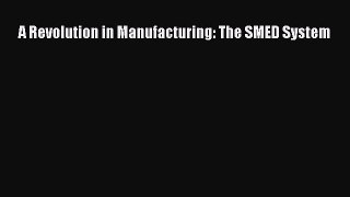 [Read PDF] A Revolution in Manufacturing: The SMED System Ebook Free