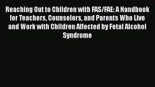 [PDF] Reaching Out to Children with FAS/FAE: A Handbook for Teachers Counselors and Parents