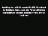 [PDF] Reaching Out to Children with FAS/FAE: A Handbook for Teachers Counselors and Parents
