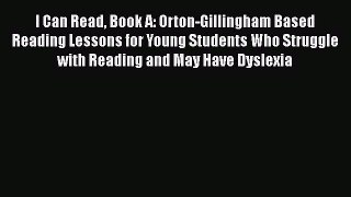 [Read book] I Can Read Book A: Orton-Gillingham Based Reading Lessons for Young Students Who