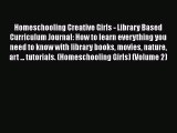 [Read book] Homeschooling Creative Girls - Library Based Curriculum Journal: How to learn everything