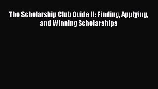[PDF] The Scholarship Club Guide II: Finding Applying and Winning Scholarships [Download] Full