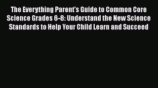[PDF] The Everything Parent's Guide to Common Core Science Grades 6-8: Understand the New Science