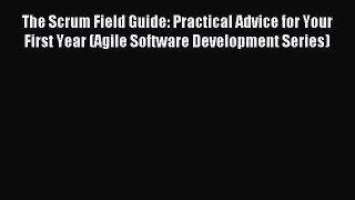 [Read PDF] The Scrum Field Guide: Practical Advice for Your First Year (Agile Software Development