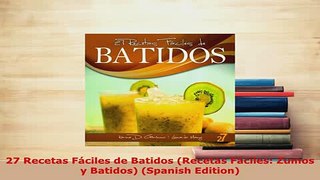 PDF  27 Recetas Fáciles de Batidos Recetas Fáciles Zumos y Batidos Spanish Edition PDF Online