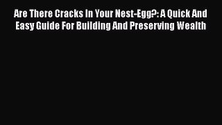 [Read book] Are There Cracks In Your Nest-Egg?: A Quick And Easy Guide For Building And Preserving