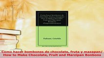 Download  Como hacer bombones de chocolate fruta y mazapan How to Make Chocolate Fruit and Marzipan Read Online