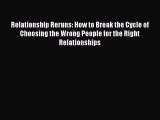 PDF Relationship Reruns: How to Break the Cycle of Choosing the Wrong People for the Right