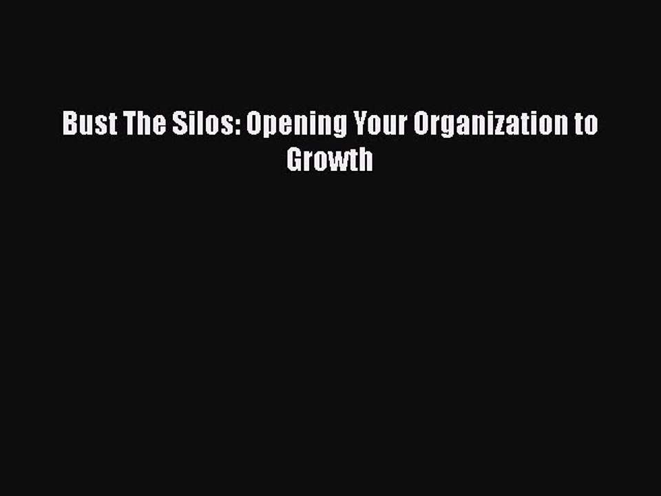 Download Bust The Silos: Opening Your Organization to Growth  EBook