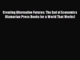 PDF Creating Alternative Futures: The End of Economics (Kumarian Press Books for a World That
