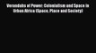 Download Verandahs of Power: Colonialism and Space in Urban Africa (Space Place and Society)