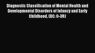 Read Diagnostic Classification of Mental Health and Developmental Disorders of Infancy and