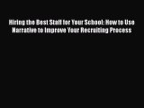 [Read book] Hiring the Best Staff for Your School: How to Use Narrative to Improve Your Recruiting
