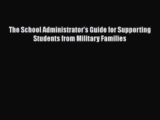 [Read book] The School Administrator's Guide for Supporting Students from Military Families
