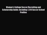 [Read book] Women's College Soccer Recruiting and Scholarship Guide: Including 1120 Soccer