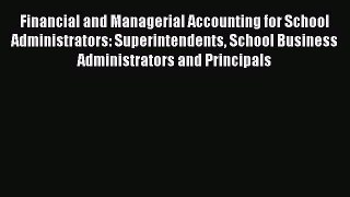 [Read book] Financial and Managerial Accounting for School Administrators: Superintendents