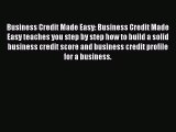 [Read book] Business Credit Made Easy: Business Credit Made Easy teaches you step by step how