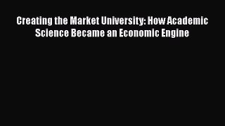 [Read book] Creating the Market University: How Academic Science Became an Economic Engine
