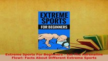 PDF  Extreme Sports For Beginners  Let The Adrenaline Flow Facts About Different Extreme  Read Online
