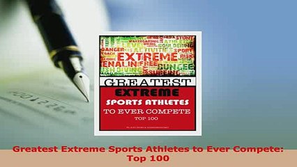 PDF  Greatest Extreme Sports Athletes to Ever Compete Top 100  EBook