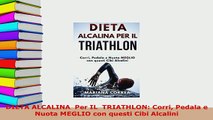 PDF  DIETA ALCALINA  Per IL  TRIATHLON Corri Pedala e Nuota MEGLIO con questi Cibi Alcalini  Read Online