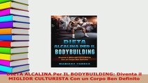 Download  DIETA ALCALINA Per IL BODYBUILDING Diventa il MIGLIOR CULTURISTA Con un Corpo Ben  EBook
