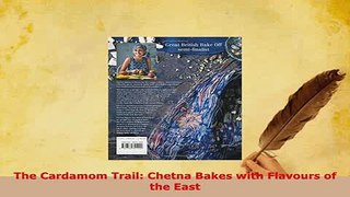 PDF  The Cardamom Trail Chetna Bakes with Flavours of the East Read Full Ebook