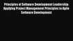 [Read PDF] Principles of Software Development Leadership: Applying Project Management Principles