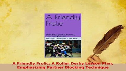 PDF  A Friendly Frolic A Roller Derby Lesson Plan Emphasizing Partner Blocking Technique  Read Online