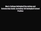 [Read book] Men's College Volleyball Recruiting and Scholarship Guide: Including 136 Volleyball
