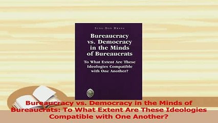 PDF  Bureaucracy vs Democracy in the Minds of Bureaucrats To What Extent Are These Ideologies Download Full Ebook