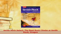 Download  Smith Rock Select The Best Rock Climbs at Smith Rock Oregon Free Books
